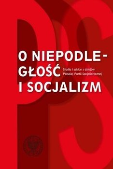 O niepodległość i socjalizm - Opracowanie zbiorowe