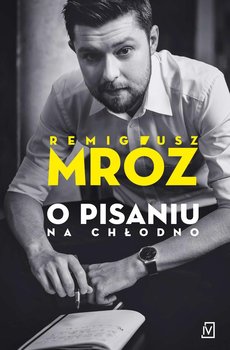 O pisaniu. Na chłodno - Mróz Remigiusz