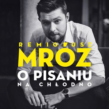 O pisaniu. Na chłodno - Mróz Remigiusz