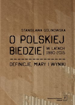 O polskiej biedzie w latach 1990-2015 - Golinowska Stanisława