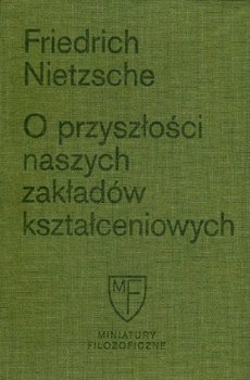 O przyszłości naszych zakładów kształceniowych - Nietzsche Fryderyk