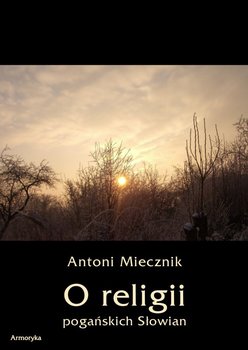 O religii pogańskich Słowian - Miecznik Antoni