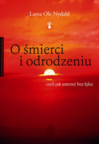 O śmierci i odrodzeniu czyli jak umrzeć bez lęku Nydahl Ole Lama