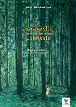 O strzyżyku, który chciał zostać królem i inne baśnie - Bracia Grimm