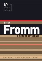 O sztuce istnienia. Terapeutyczne aspekty psychoanalizy Fromm Erich