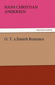 O. T. a Danish Romance - Andersen Hans Christian