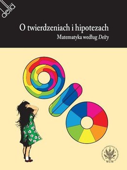 O twierdzeniach i hipotezach. Matematyka według Delty - Opracowanie zbiorowe