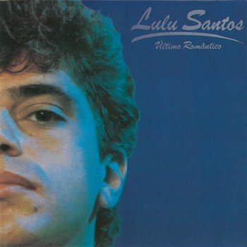 O Último Romântico - Lulu Santos