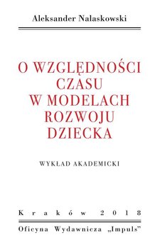 O względności czasu w modelach rozwoju dziecka. Wykład akademicki - Nalaskowski Aleksander