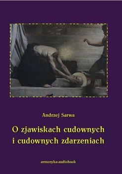 O zjawiskach cudownych i cudownych zdarzeniach - Sarwa Andrzej Juliusz