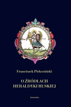 O źródłach heraldyki ruskiej - Piekosiński Franciszek
