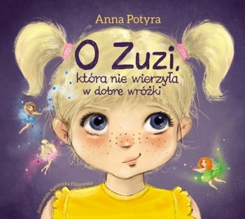 O Zuzi, która nie wierzyła w dobre wróżki - Potyra Anna