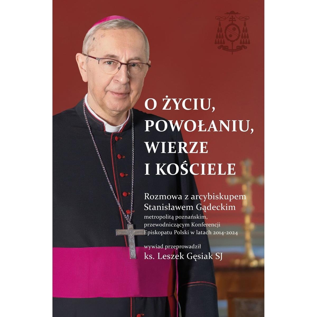 O życiu, powołaniu, wierze i kościele. Rozmowa z arcybiskupem Stanisławem Gądeckim - ebook EPUB