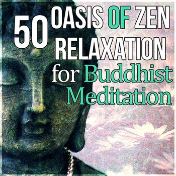 Oasis of Zen Relaxation for Buddhist Meditation: 50 Healing Nature Sounds - Reiki Essence and Yoga Music for Soul Balance and Awakening - Buddha Music Sanctuary