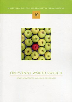 Obcy / Inny wśród swoich. Wychowawczy wymiar biografii - Opracowanie zbiorowe