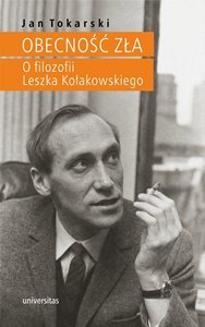 Obecność zła. O filozofii Leszka Kołakowskiego - Tokarski Jan