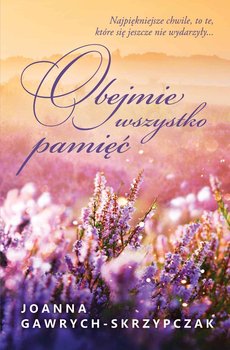 Obejmie wszystko pamięć - Gawrych-Skrzypczak Joanna