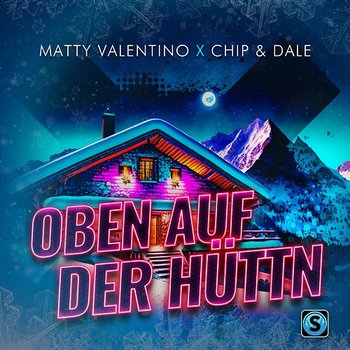 Oben auf der Hüttn - Matty Valentino, Chip & Dale