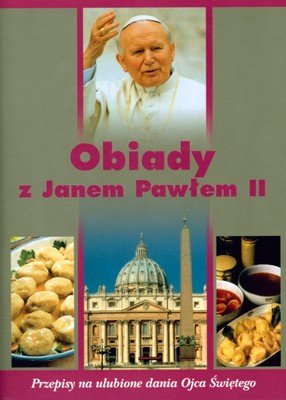 Obiady Z Janem Pawłem II. Przepisy Na Ulubione Dania Ojca Świętego ...