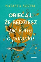 Obiecaj, że będziesz pić kawę o poranku Socha Natasza