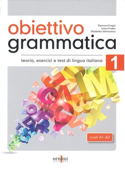 Obiettivo Grammatica 1. A1-A2 podręcznik do gramatyki włoskiego, teoria, ćwiczenia i testy - Fragai Eleonora, Fratter Ivana, Jafrancesco Elisabetta