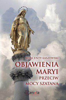 Objawienia Maryi przeciw mocy szatana - Łaszewski Wincenty