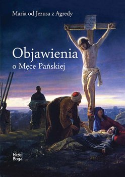 Objawienia o Męce Pańskiej - Maria od Jezusa z Agredy