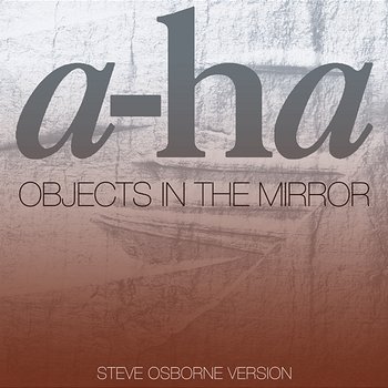 Objects In The Mirror - a-ha