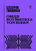 Obłęd rotmistrza von Egem Twardoch Szczepan