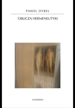 Oblicza hermeneutyki - Dybel Paweł