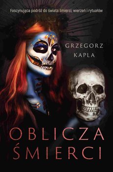 Oblicza śmierci - Kapla Grzegorz