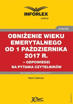 Obniżenie wieku emerytalnego od 1 października 2017 r - Gałecka Maria