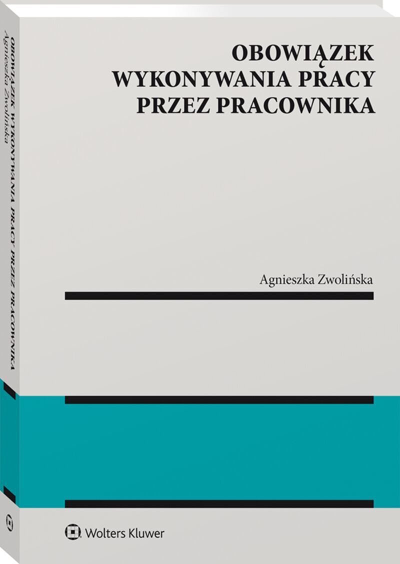 Obowiązek Wykonywania Pracy Przez Pracownika - Zwolińska Agnieszka ...