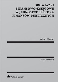 Obowiązki finansowo-księgowe w jednostce sektora finansów publicznych - Błaszko Adam