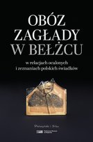 Obóz zagłady w Bełżcu w relacjach ocalonych i zeznaniach polskich świadków - ebook EPUB