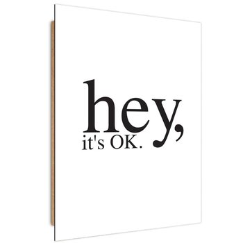 Obraz dekoracyjny FEEBY, Motywacyjny Hey, it's OK, 60x90 - Feeby