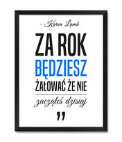 Obraz na ścianę za rok będziesz żałować że nie zacząłeś dzisiaj Karen Lamb niebieski akcent czarna rama 32x42 cm