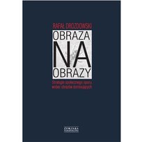 Obraza na Obrazy. Strategie Społecznego Oporu Wobec Obrazów Dominujących Drozdowski Rafał