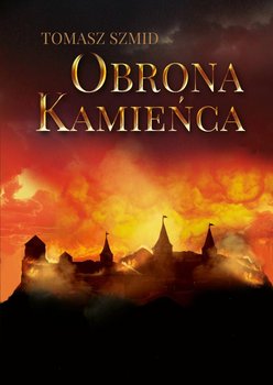 Obrona Kamieńca - Szmid Tomasz