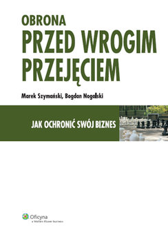 Obrona przed wrogim przejęciem - Szymański Marek, Nogalski Bogdan