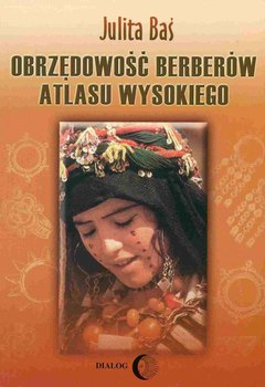 Obrzędowość Berberów Atlasu Wysokiego - Baś Julita