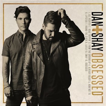 Obsessed - Dan + Shay