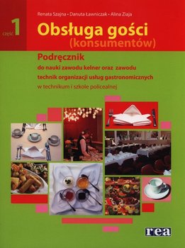 Obsługa gości (konsumentów). Podręcznik do nauki zawodu kelner. Technikum, szkoła policealna. Część 1 - Szajna Renata, Ławniczak Danuta, Ziaja Alina