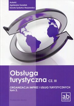 Obsługa turystyczna. Część 3. Organizacja imprez i usług turystycznych. Tom 3. Podręcznik. Technikum - Swastek Agnieszka, Sydorko-Raszewska Dorota