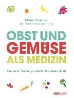 Obst und Gemüse als Medizin - Oberbeil Klaus, Lentz Christiane