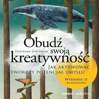 Obudź swoją kreatywność. Jak aktywować twórczy potencjał umysłu - Gmitrzak Dagmara
