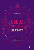 Obudź w sobie jednorożca. Jak wzmocnić wewnętrzną siłę i wypełniać życie magicznym brokatem Whitehurst Tess