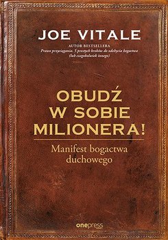 Obudź w sobie milionera! Manifest bogactwa duchowego - Vitale Joe