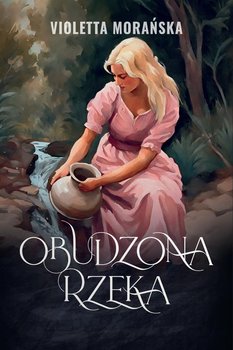 Obudzona rzeka - Violetta Morańska