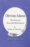 Obvious Adams -- The Story of a Successful Businessman Updegraff Robert R.